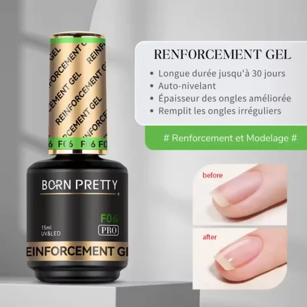 Renforcement Gel_resultat Flacon de Reinforcement Gel F06 Born Pretty Pro, gel de renfort et de gainage pour ongles naturels, formule saine sans HEMA ni TPO.